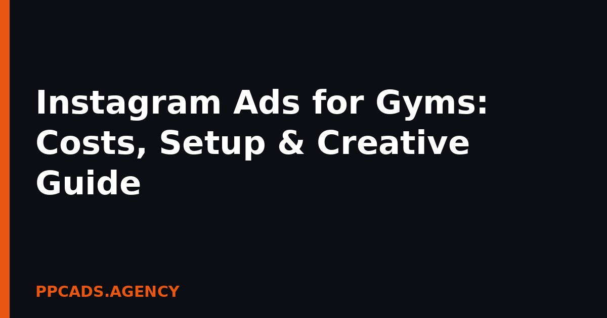 Instagram Ads for Gyms: Costs, Setup & Creative Guide